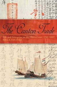 bokomslag The Canton Trade: Life and Enterprise on the China Coast, 1700-1845