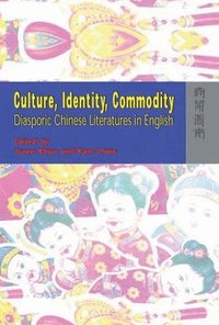 bokomslag Culture, Identity, Commodity - Diasporic Chinese Literatures in English