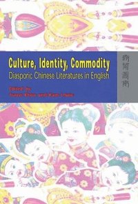 bokomslag Culture, Identity, Commodity  Diasporic Chinese Literatures in English