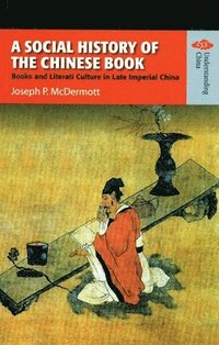 bokomslag A Social History of the Chinese Book  Books and Literati Culture in Late Imperial China