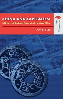 David Faure - China and Capitalism – A History of Business Enterprise in Modern China, Inbunden