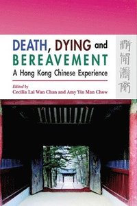 bokomslag Death, Dying, and Bereavement  A Hong Kong Chinese Experience