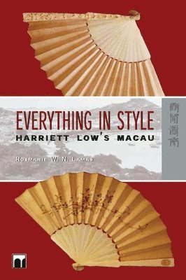 Rosemarie Lamas, Rosmarie W N Lamas - Everything in Style – Harriett Low′s Macau, Inbunden