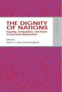 bokomslag Dignity of Nations - Equality, Competition, and Honor in East Asian Nationalism