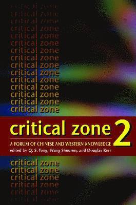 Q. S. Tong, Shouren Wang, Douglas Kerr, Q S Tong, Shouren Wang - Critical Zone 2 – A Forum of Chinese and Western Knowledge, Häftad