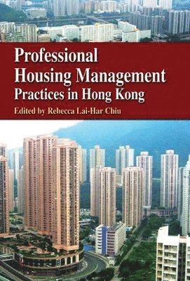 Rebecca Lai–har Chiu, Rebecca Lai-Har Chiu - Professional Housing Management Practices in Hong Kong, Häftad