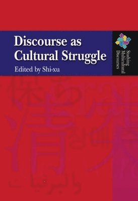 Shi–xu Shi–xu, Xu Shi - Discourse as Cultural Struggle, Inbunden