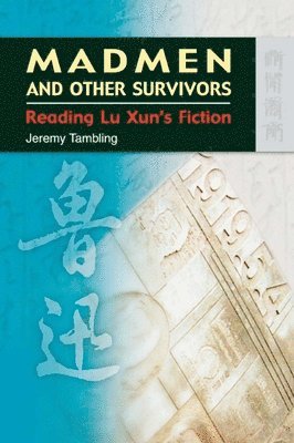 bokomslag Madmen and Other Survivors - Reading Lu Xun?s Fiction