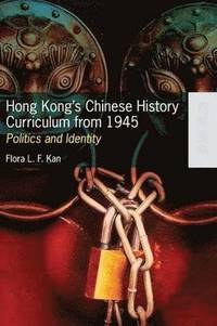 bokomslag Hong Kong?s Chinese History Curriculum from 1945 - Politics and Identity