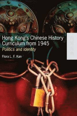 bokomslag Hong Kongs Chinese History Curriculum from 1945  Politics and Identity