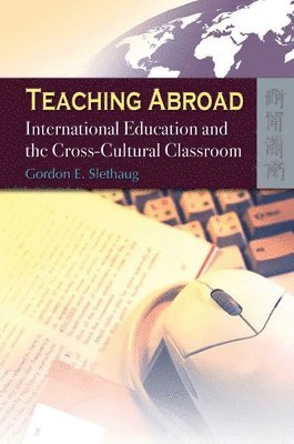 Gordon Slethaug, Gordon E Slethaug - Teaching Abroad – International Education and the Cross–Cultural Classroom, Häftad