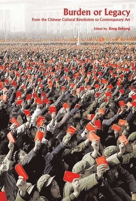 Jiehong Jiang, Jiehong Jiang - Burden or Legacy – From the Chinese Cultural Revolution to Contemporary Art, Häftad