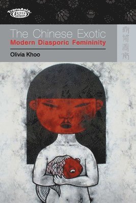 bokomslag The Chinese Exotic  Modern Diasporic Femininity