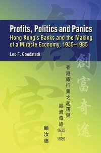 bokomslag Profits, Politics, and Panics - Hong Kong`s Banks and the Making of a Miracle Economy, 1935-1985