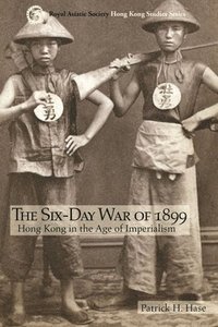 bokomslag The Six-Day War of 1899 : Hong Kong in the Age of Imperialism