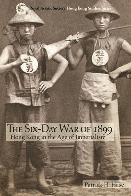 bokomslag The Six-Day War of 1899 : Hong Kong in the Age of Imperialism