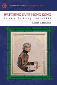 bokomslag Watching Over Hong Kong: Private Policing 1841-1941