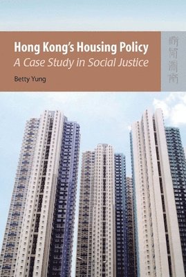 Betty Yung - Hong Kong′s Housing Policy – A Case Study in Social Justice, Inbunden