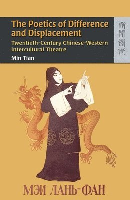 bokomslag Poetics of Difference and Displacement - Twentieth-Century Chinese-Western Intercultural Theatre
