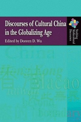 Doreen Wu, Doreen D Wu - Discourses of Cultural China in the Globalizing Age, Häftad