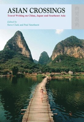 Steve Clark, Paul Smethurst, Steve Clark, Paul Smethurst - Asian Crossings – Travel Writing on China, Japan, and Southeast Asia, Inbunden
