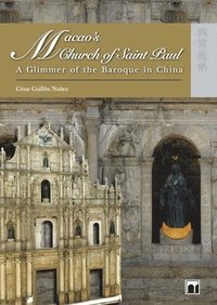 bokomslag Macao?s Church of Saint Paul - A Glimmer of the Baroque in China