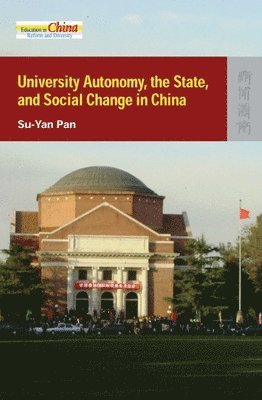 Su–yan Pan - University Autonomy, the State, and Social Change in China, Inbunden