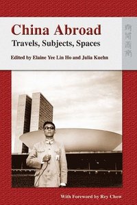 bokomslag China Abroad - Travels, Subjects, Spaces