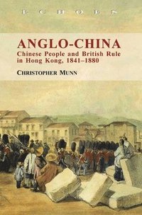 bokomslag AngloChina  Chinese People and British Rule in Hong Kong, 18411880
