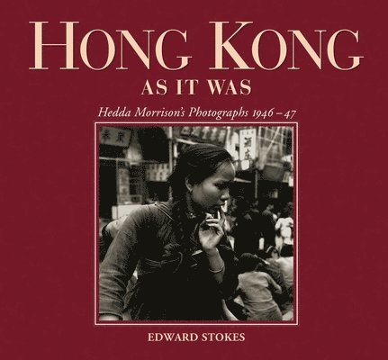 Hong Kong as It Was - Hedda Morrison`s Photographs, 1946-47 1