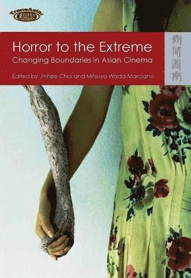 Jinhee Choi, Mitsuyo Wada–marciano, Jinhee Senior Lecturer in Film St Choi, Mitsuyo Wada-Marciano, Senior Lecturer in Film St Choi, Jinhee - Horror to the Extreme – Changing Boundaries in Asian Cinema, Häftad