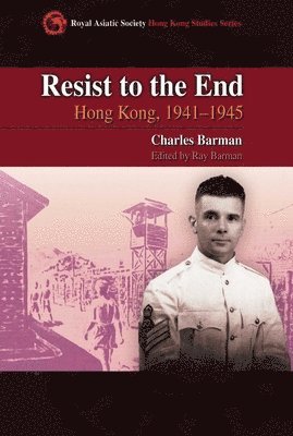 Charles Barman, Ray Barman, Ray Barman - Resist to the End – Hong Kong, 1941–1945, Inbunden