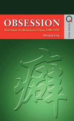 bokomslag Obsession  Male SameSex Relations in China, 19001950