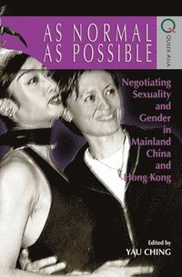 bokomslag As Normal as Possible - Negotiating Sexuality and Gender in Mainland China and Hong Kong