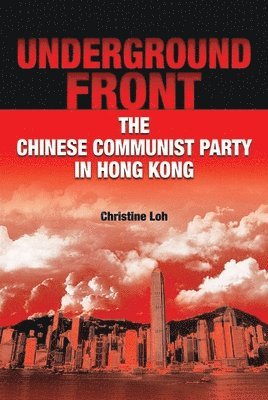 Underground Front - The Chinese Communist Party in  Hong Kong 1