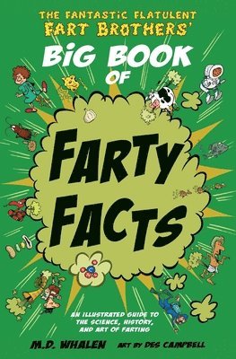 The Fantastic Flatulent Fart Brothers' Big Book of Farty Facts: An illustrated guide to the science, history, and art of farting; US edition 1