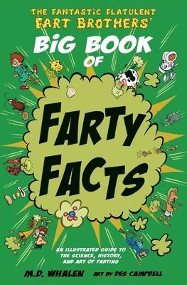 bokomslag The Fantastic Flatulent Fart Brothers' Big Book of Farty Facts: An illustrated guide to the science, history, and art of farting; UK edition