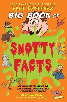 The Fantastic Flatulent Fart Brothers' Big Book of Snotty Facts 1