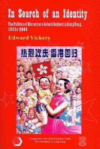 bokomslag In Search of an Identity - The Politics of History as a School Subject in Hong Kong, 1960s-2005