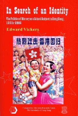 Edward Vickers - In Search of an Identity – The Politics of History as a School Subject in Hong Kong, 1960s–2005, Häftad