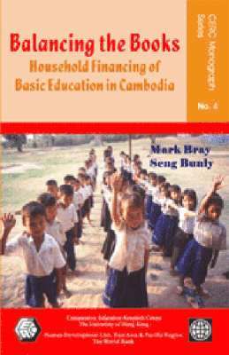 Mark Bray, Seng Bunly - Balancing the Books – Household Financing of Basic  Education in Cambodia, Häftad