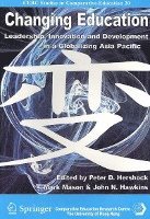 Changing Education - Leadership, Innovation, and Development in a Globalizing Asic Pacific 1