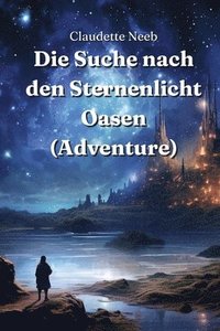 bokomslag Die Suche nach den Sternenlicht Oasen (Adventure)