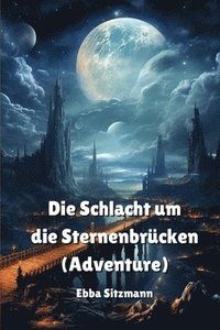 bokomslag Die Schlacht um die Sternenbrcken (Adventure)
