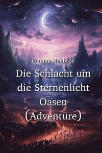 bokomslag Die Schlacht um die Sternenlicht Oasen (Adventure)