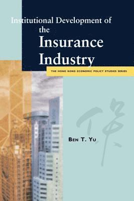 Ben T. Yu - Institutional Development of the Insurance Industry, Häftad