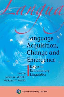 James W. Minett, Wiliam S-Y Wang - Language Acquisition, Change and Emergence-Essays in Evolutionary Linguistics, Häftad