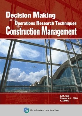 Decision Making and Operations Research Techniques for Construction Management 1