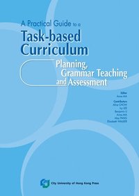 bokomslag A Practical Guide to a Task-Based Curriculum: Planning, Grammar Teaching and Assessment