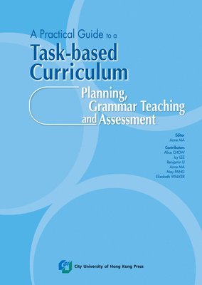bokomslag A Practical Guide to a Task-Based Curriculum: Planning, Grammar Teaching and Assessment